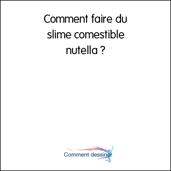 Comment faire du slime comestible nutella